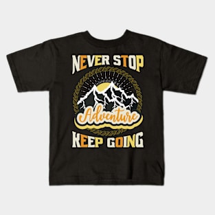 Never Stop Keep Going Adventure Kids T-Shirt